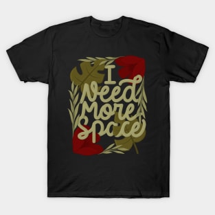 I need more space T-Shirt